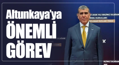 Altunkaya’ya önemli görev