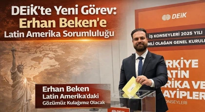 DEİK’te Yeni Görev: Erhan Beken’e Latin Amerika Sorumluluğu