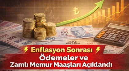 Enflasyon Sonrası Ödemeler ve Zamlı Memur Maaşları Açıklandı