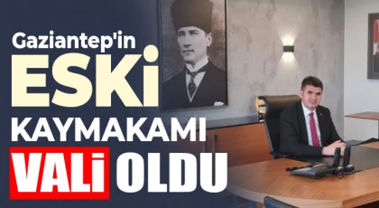 Eski Şehitkamil Kaymakamı Vali oldu