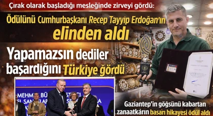 Gaziantep’in göğsünü kabartan zanaatkarın başarı hikayesi ödül aldı