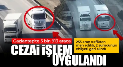  Gaziantep'te 5 bin 913 araca cezai işlem uygulandı