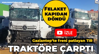 Gaziantep'te freni patlayan TIR traktöre çarptı