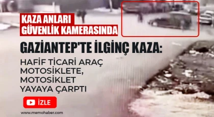Gaziantep'te ilginç kaza: Hafif ticari araç motosiklete, motosiklet yayaya çarptı