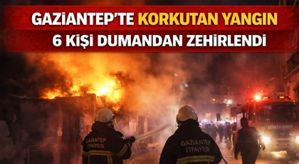Gaziantep'te korkutan yangın: 6 kişi dumandan zehirlendi