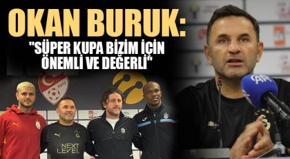 Okan Buruk: "Süper Kupa bizim için önemli ve değerli"