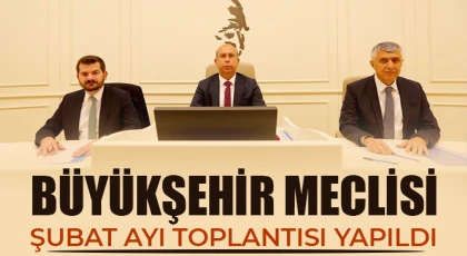  Büyükşehir meclisi Şubat ayı toplantısı yapıldı