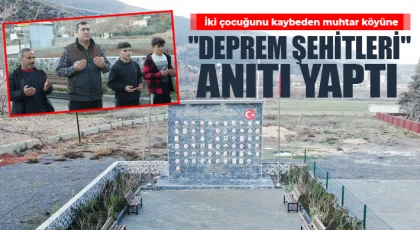Deprem şehitlerinin anısını yaşatmak için köyüne anıt yaptırdı