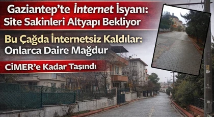 Dünyayla Bağları Koptu: Gaziantep’te İnternet Altyapısı Yok