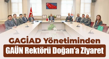 GAGİAD Yönetiminden GAÜN Rektörü Doğan’a Ziyaret