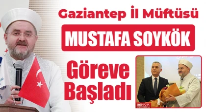 Gaziantep İl Müftüsü Mustafa Soykök göreve başladı