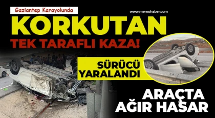 Gaziantep Karayolunda Korkutan Tek Taraflı Kaza