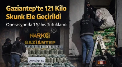 Gaziantep'te 121 kilo skunk ele geçirildi: 1 şahıs tutuklandı