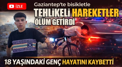 Gaziantep'te bisikletle tehlikeli hareketler ölüm getirdi