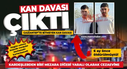 Gaziantep’te bitmeyen kan davası: Kardeşlerden biri mezara diğeri cezaevine