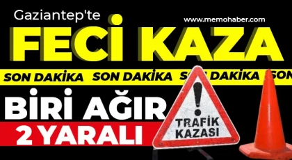 Gaziantep'te feci kaza: Biri ağır 2 yaralı