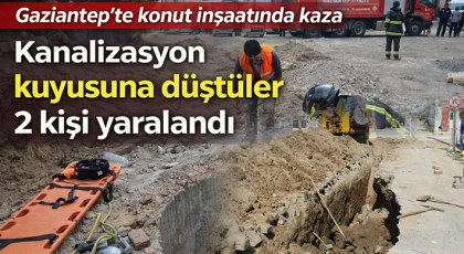 Gaziantep’te konut inşaatında kaza: Kanalizasyon kuyusuna düştüler