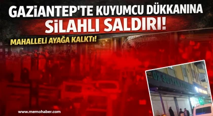 Gaziantep'te kuyumcu dükkanına silahlı saldırı!