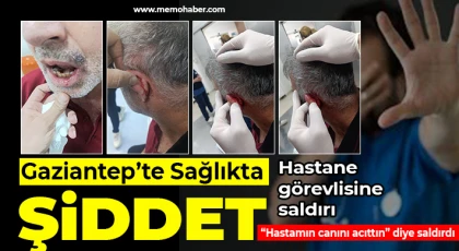 Gaziantep’te sağlıkda şiddet: Hastane görevlisine saldırı