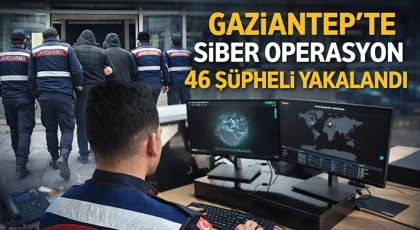 Gaziantep'te siber operasyon: 46 şüpheli yakalandı 