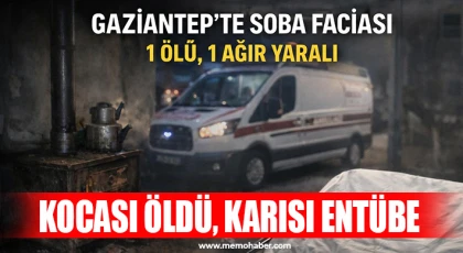 Gaziantep'te soba faciası: 1 ölü, 1 ağır yaralı