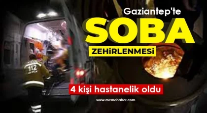 Gaziantep'te soba zehirlenmesi: 4 kişi hastanelik oldu 