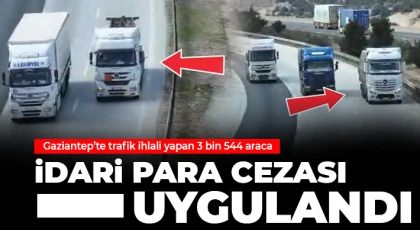 Gaziantep’te trafik ihlali yapan 3 bin 544 araca idari para cezası uygulandı
