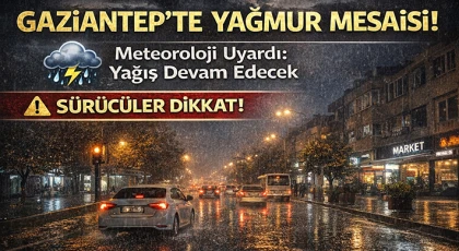 Gaziantep’te Yağmur Mesaisi! Yağış Devam Edecek!