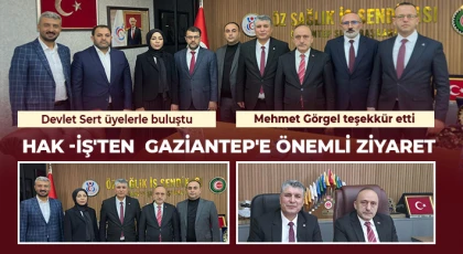 HAK -İŞ'ten  Gaziantep'e önemli ziyaret 