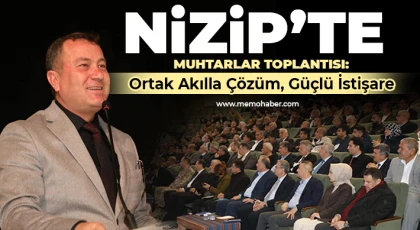 Nizip’te Muhtarlar Toplantısı: Ortak Akılla Çözüm, Güçlü İstişare