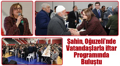 Şahin, Oğuzeli’nde vatandaşlarla iftar programında buluştu