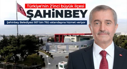 Türkiye’nin 2'inci büyük ilçesi Şahinbey