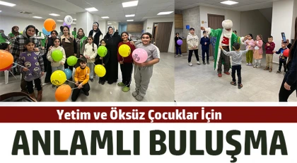 Yetim ve Öksüz Çocuklar İçin Anlamlı Buluşma