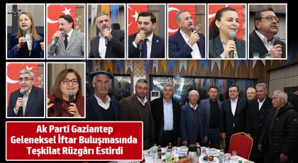 Ak Parti Gaziantep, Geleneksel İftar Buluşmasında Teşkilat Rüzgârı Estirdi
