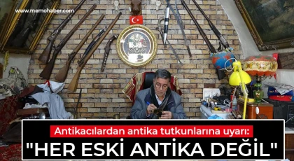 Antikacılardan antika tutkunlarına uyarı: "Her eski antika değil"