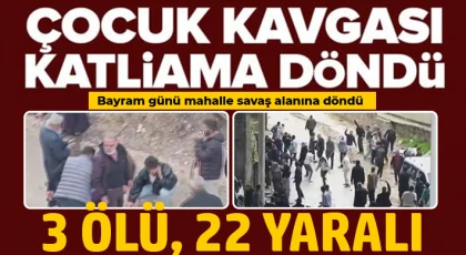 Bayram günü mahalle savaş alanına döndü: 3 ölü, 22 yaralı