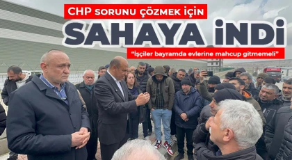 CHP İşçilerin Sıkıntılarını Dinledi