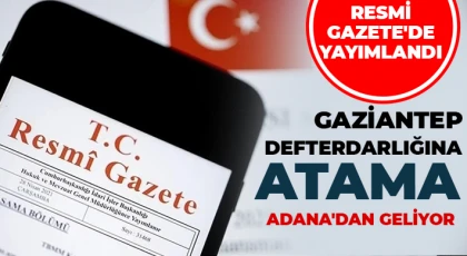 Gaziantep Defterdarlığına atama: Adana'dan geliyor 