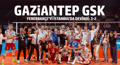 Gaziantep GSK, Fenerbahçe’yi İstanbul’da Devirdi: 3-2
