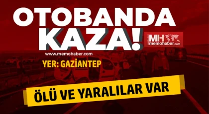 Gaziantep otobanında kaza: Ölü ve yaralılar var 
