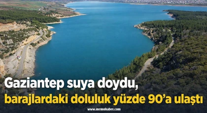 Gaziantep suya doydu, barajlardaki doluluk yüzde 90'a ulaştı