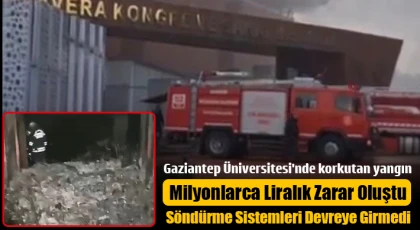 Gaziantep Üniversitesi'nde korkutan yangın: Milyonlarca liralık zarar oluştu