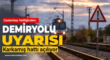 Gaziantep Valiliğinden demiryolu uyarısı 
