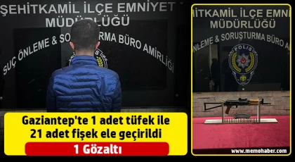 Gaziantep'te 1 adet tüfek ile 21 adet fişek ele geçirildi: 1 gözaltı