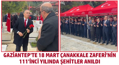 Gaziantep'te 18 Mart Çanakkale Zaferi'nin 111'inci yılında şehitler anıldı