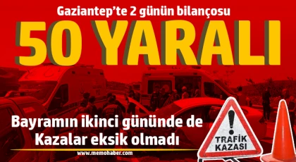 Gaziantep'te 2 günün bilançosu: 50 yaralı 