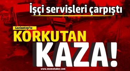 Gaziantep'te korkutan kaza: İşçi servisleri çarpıştı