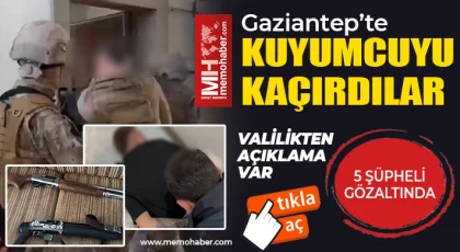 Gaziantep’te kuyumcuyu kaçırdılar: 5 şüpheli gözaltında