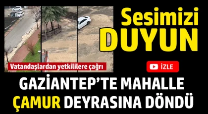 Gaziantep’te mahalle çamur deyrasına döndü