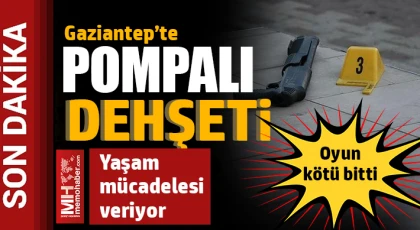 Gaziantep'te pompalı dehşeti: Oyun kötü bitti 